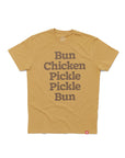 Bun Chicken Pickle Pickle Bun Tee with “Bun Chicken Pickle Pickle Bun” printed on the front stacked like a chicken sandwich